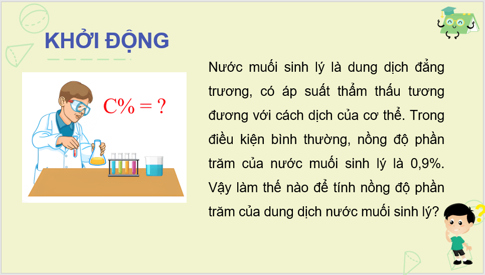 Giáo án điện tử Toán 8 Chân trời sáng tạo Hoạt động 5: Dùng phương trình bậc nhất để tính nồng độ phần trăm của dung dịch. Thực hành pha chế dung dịch nước muối sinh lí | PPT Toán 8