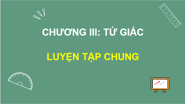 Giáo án điện tử Toán 8 Luyện tập chung (trang 73) | PPT Toán 8 Kết nối tri thức