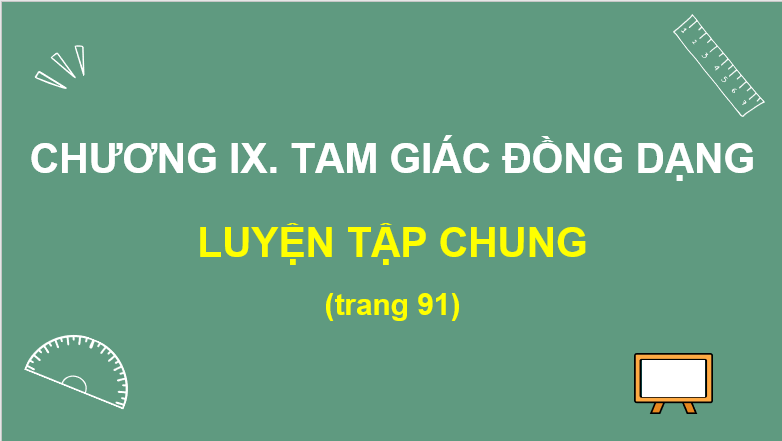 Giáo án điện tử Toán 8 Luyện tập chung (trang 91) | PPT Toán 8 Kết nối tri thức