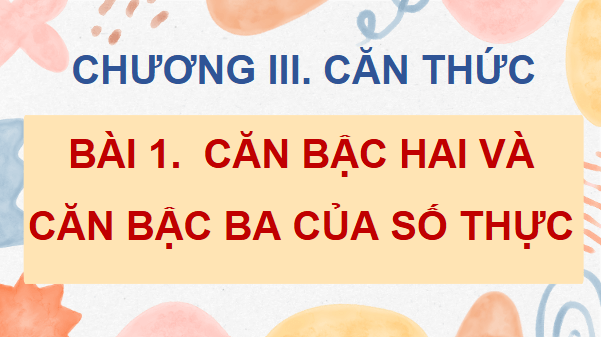 Giáo án điện tử Toán 9 Cánh diều Bài 1: Căn bậc hai và căn bậc ba của số thực | PPT Toán 9