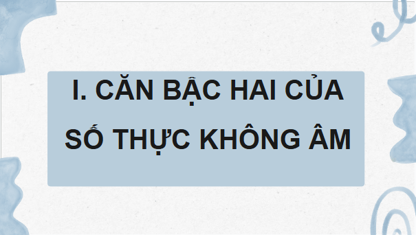 Giáo án điện tử Toán 9 Cánh diều Bài 1: Căn bậc hai và căn bậc ba của số thực | PPT Toán 9