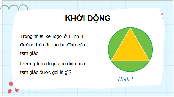 Giáo án điện tử Toán 9 Cánh diều Bài 1: Đường tròn ngoại tiếp tam giác. Đường tròn nội tiếp tam giác | PPT Toán 9