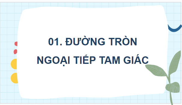 Giáo án điện tử Toán 9 Cánh diều Bài 1: Đường tròn ngoại tiếp tam giác. Đường tròn nội tiếp tam giác | PPT Toán 9