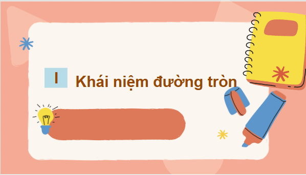 Giáo án điện tử Toán 9 Cánh diều Bài 1: Đường tròn. Vị trí tương đối của hai đường tròn | PPT Toán 9