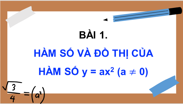 Giáo án điện tử Toán 9 Chân trời Bài 1: Hàm số và đồ thị của hàm số y = ax^2 (a khác 0) | PPT Toán 9 Chân trời sáng tạo