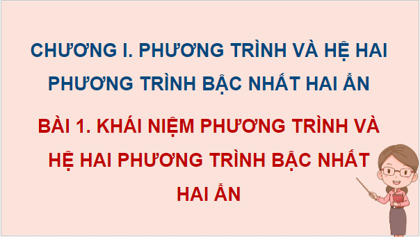 Giáo án điện tử Toán 9 Kết nối Bài 1: Khái niệm phương trình và hệ hai phương trình bậc nhất hai ẩn | PPT Toán 9 Kết nối tri thức