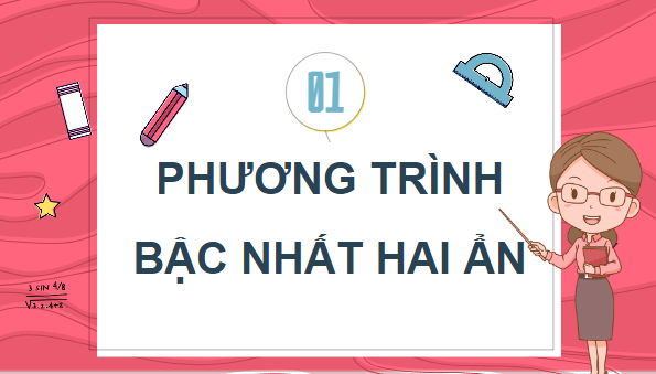 Giáo án điện tử Toán 9 Kết nối Bài 1: Khái niệm phương trình và hệ hai phương trình bậc nhất hai ẩn | PPT Toán 9 Kết nối tri thức