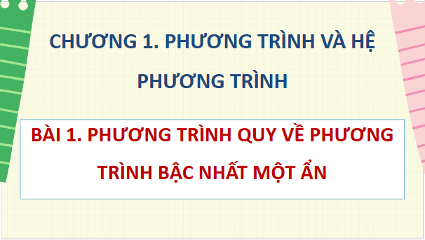 Giáo án điện tử Toán 9 Chân trời Bài 1: Phương trình quy về phương trình bậc nhất một ẩn | PPT Toán 9 Chân trời sáng tạo