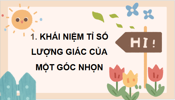 Giáo án điện tử Toán 9 Kết nối Bài 11: Tỉ số lượng giác của góc nhọn | PPT Toán 9 Kết nối tri thức