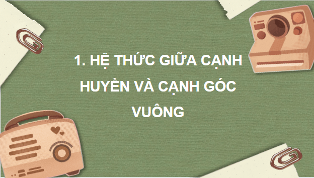 Giáo án điện tử Toán 9 Kết nối Bài 12: Một số hệ thức giữa cạnh, góc trong tam giác vuông và ứng dụng | PPT Toán 9 Kết nối tri thức