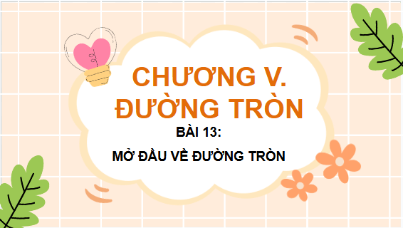 Giáo án điện tử Toán 9 Kết nối Bài 13: Mở đầu về đường tròn | PPT Toán 9 Kết nối tri thức