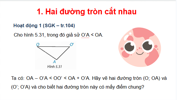 Giáo án điện tử Toán 9 Kết nối Bài 17: Vị trí tương đối của hai đường tròn | PPT Toán 9 Kết nối tri thức