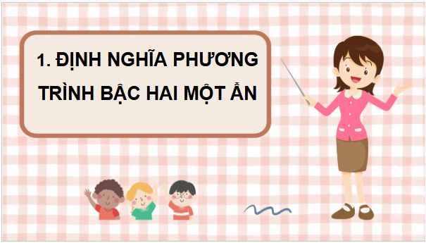 Giáo án điện tử Toán 9 Kết nối Bài 19: Phương trình bậc hai một ẩn | PPT Toán 9 Kết nối tri thức