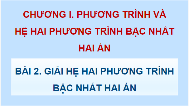 Giáo án điện tử Toán 9 Kết nối Bài 2: Giải hệ hai phương trình bậc nhất hai ẩn | PPT Toán 9 Kết nối tri thức