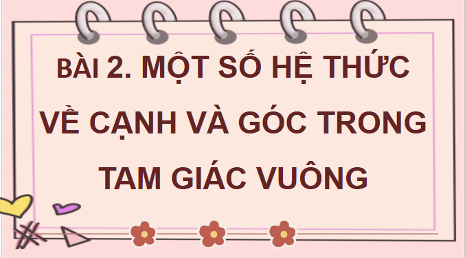 Giáo án điện tử Toán 9 Cánh diều Bài 2: Một số hệ thức về cạnh và góc trong tam giác vuông | PPT Toán 9