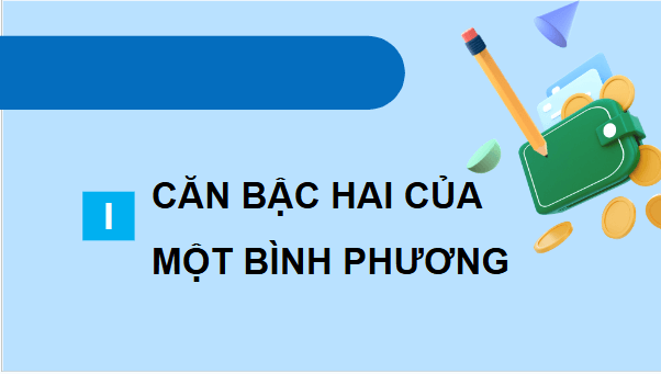 Giáo án điện tử Toán 9 Cánh diều Bài 2: Một số phép tính về căn bậc hai của số thực | PPT Toán 9