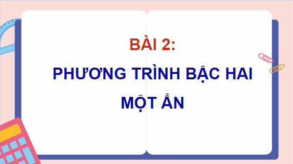 Giáo án điện tử Toán 9 Cánh diều Bài 2: Phương trình bậc hai một ẩn | PPT Toán 9