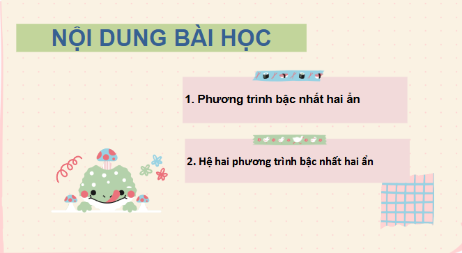 Giáo án điện tử Toán 9 Chân trời Bài 2: Phương trình bậc nhất hai ẩn và hệ hai phương trình bậc nhất hai ẩn | PPT Toán 9 Chân trời sáng tạo