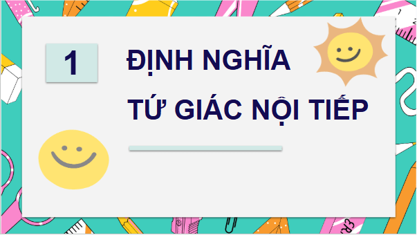 Giáo án điện tử Toán 9 Chân trời Bài 2: Tứ giác nội tiếp | PPT Toán 9 Chân trời sáng tạo