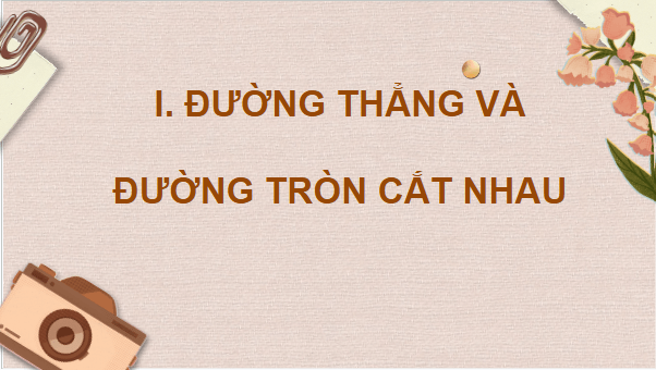 Giáo án điện tử Toán 9 Cánh diều Bài 2: Vị trí tương đối của đường thẳng và đường tròn | PPT Toán 9