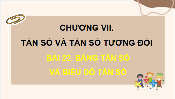 Giáo án điện tử Toán 9 Kết nối Bài 22: Bảng tần số và biểu đồ tần số | PPT Toán 9 Kết nối tri thức