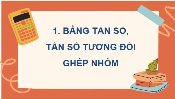 Giáo án điện tử Toán 9 Kết nối Bài 24: Bảng tần số, tần số tương đối ghép nhóm và biểu đồ | PPT Toán 9 Kết nối tri thức