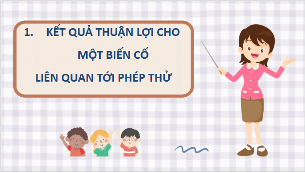 Giáo án điện tử Toán 9 Kết nối Bài 26: Xác suất của biến cố liên quan tới phép thử | PPT Toán 9 Kết nối tri thức