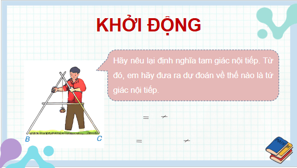 Giáo án điện tử Toán 9 Kết nối Bài 29: Tứ giác nội tiếp | PPT Toán 9 Kết nối tri thức