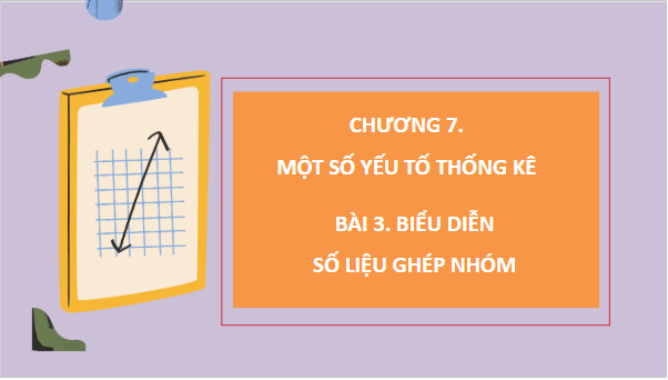 Giáo án điện tử Toán 9 Chân trời Bài 3: Biểu diễn số liệu ghép nhóm | PPT Toán 9 Chân trời sáng tạo