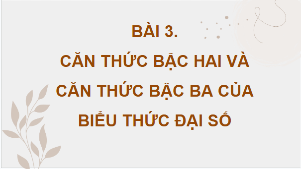 Giáo án điện tử Toán 9 Cánh diều Bài 3: Căn thức bậc hai và căn thức bậc ba của biểu thức đại số | PPT Toán 9