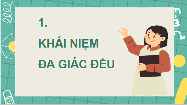 Giáo án điện tử Toán 9 Chân trời Bài 3: Đa giác đều và phép quay | PPT Toán 9 Chân trời sáng tạo