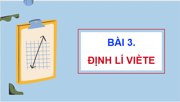 Giáo án điện tử Toán 9 Chân trời Bài 3: Định lí Viète | PPT Toán 9 Chân trời sáng tạo