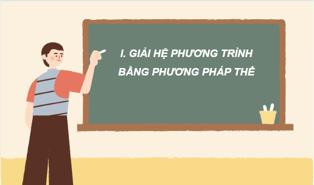 Giáo án điện tử Toán 9 Cánh diều Bài 3: Giải hệ hai phương trình bậc nhất hai ẩn | PPT Toán 9