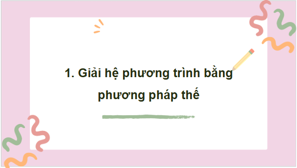 Giáo án điện tử Toán 9 Chân trời Bài 3: Giải hệ hai phương trình bậc nhất hai ẩn | PPT Toán 9 Chân trời sáng tạo