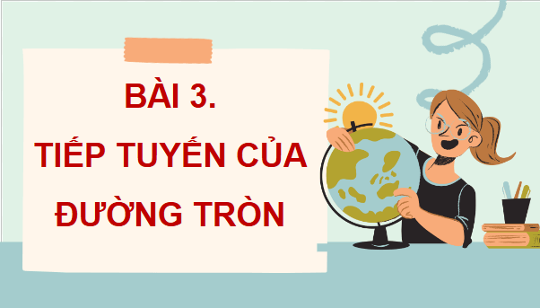 Giáo án điện tử Toán 9 Cánh diều Bài 3: Tiếp tuyến của đường tròn | PPT Toán 9