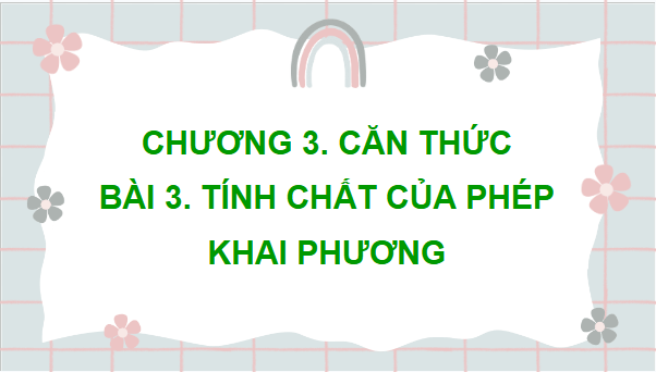 Giáo án điện tử Toán 9 Chân trời Bài 3: Tính chất của phép khai phương | PPT Toán 9 Chân trời sáng tạo