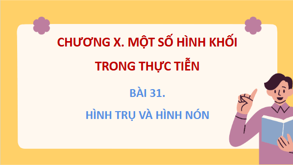 Giáo án điện tử Toán 9 Kết nối Bài 31: Hình trụ và hình nón | PPT Toán 9 Kết nối tri thức