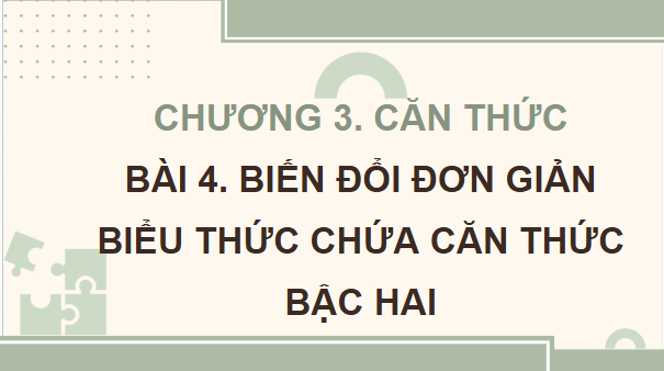 Giáo án điện tử Toán 9 Chân trời Bài 4: Biến đổi đơn giản biểu thức chứa căn thức bậc hai | PPT Toán 9 Chân trời sáng tạo