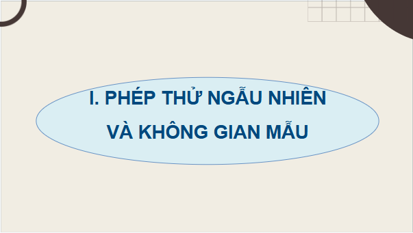 Giáo án điện tử Toán 9 Cánh diều Bài 4: Phép thử ngẫu nhiên và không gian mẫu. Xác suất của biến cố | PPT Toán 9