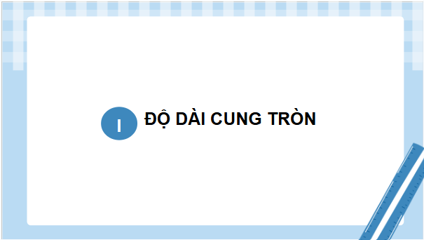 Giáo án điện tử Toán 9 Cánh diều Bài 5: Độ dài cung tròn, diện tích hình quạt tròn, diện tích hình vành khuyên | PPT Toán 9