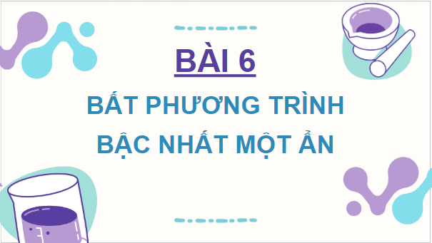 Giáo án điện tử Toán 9 Kết nối Bài 6: Bất phương trình bậc nhất một ẩn | PPT Toán 9 Kết nối tri thức