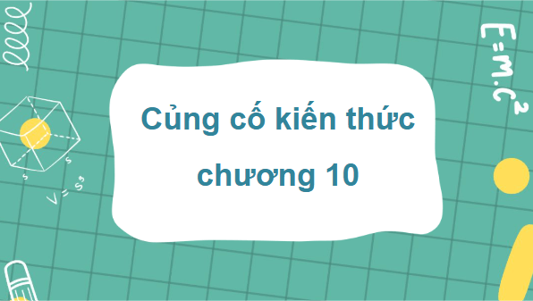 Giáo án điện tử Toán 9 Chân trời Bài tập cuối chương 10 | PPT Toán 9 Chân trời sáng tạo