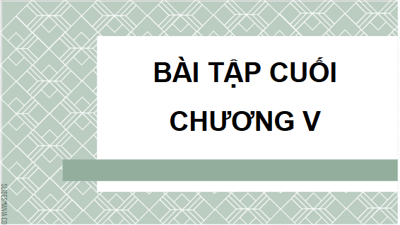 Giáo án điện tử Toán 9 Kết nối Bài tập cuối chương 5 | PPT Toán 9 Kết nối tri thức