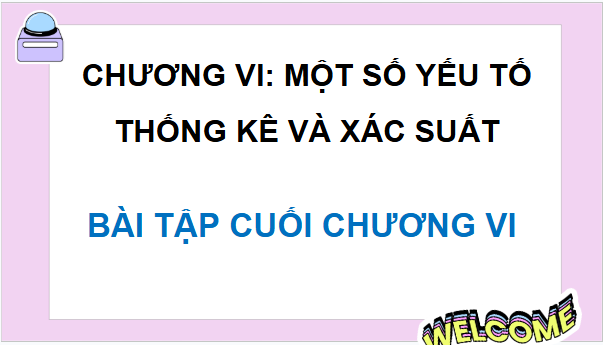 Giáo án điện tử Toán 9 Cánh diều Bài tập cuối chương 6 | PPT Toán 9