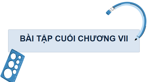 Giáo án điện tử Toán 9 Cánh diều Bài tập cuối chương 7 | PPT Toán 9