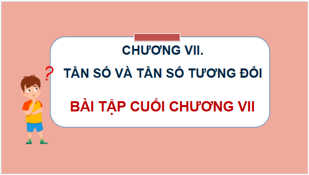 Giáo án điện tử Toán 9 Kết nối Bài tập cuối chương 7 | PPT Toán 9 Kết nối tri thức