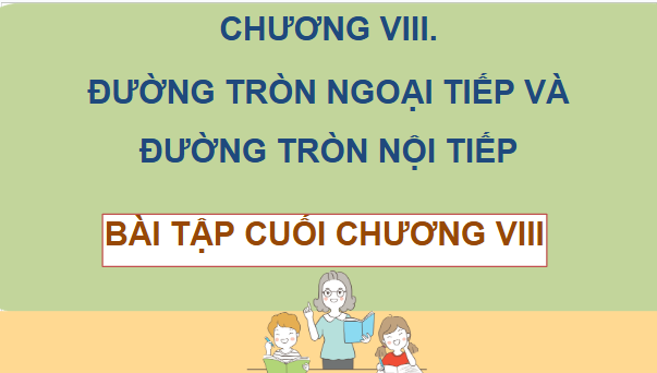 Giáo án điện tử Toán 9 Cánh diều Bài tập cuối chương 8 | PPT Toán 9