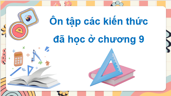 Giáo án điện tử Toán 9 Chân trời Bài tập cuối chương 9 | PPT Toán 9 Chân trời sáng tạo