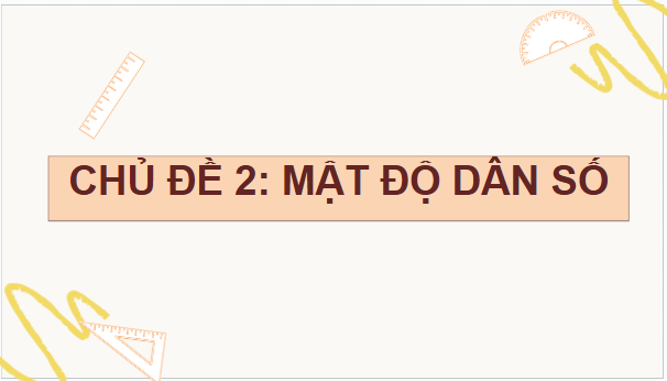 Giáo án điện tử Toán 9 Cánh diều Chủ đề 2: Mật độ dân số | PPT Toán 9