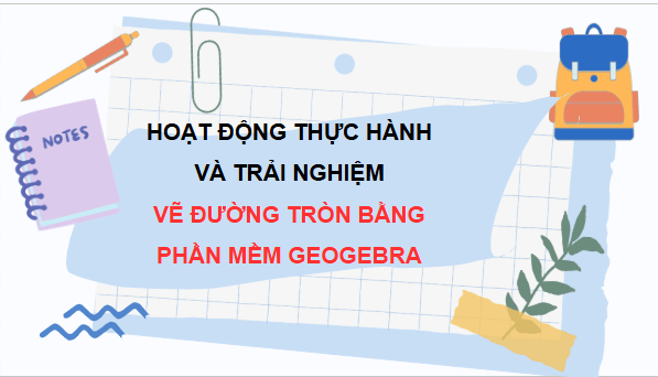 Giáo án điện tử Toán 9 Chân trời Hoạt động 2: Vẽ đường tròn bằng phần mềm GeoGebra | PPT Toán 9 Chân trời sáng tạo